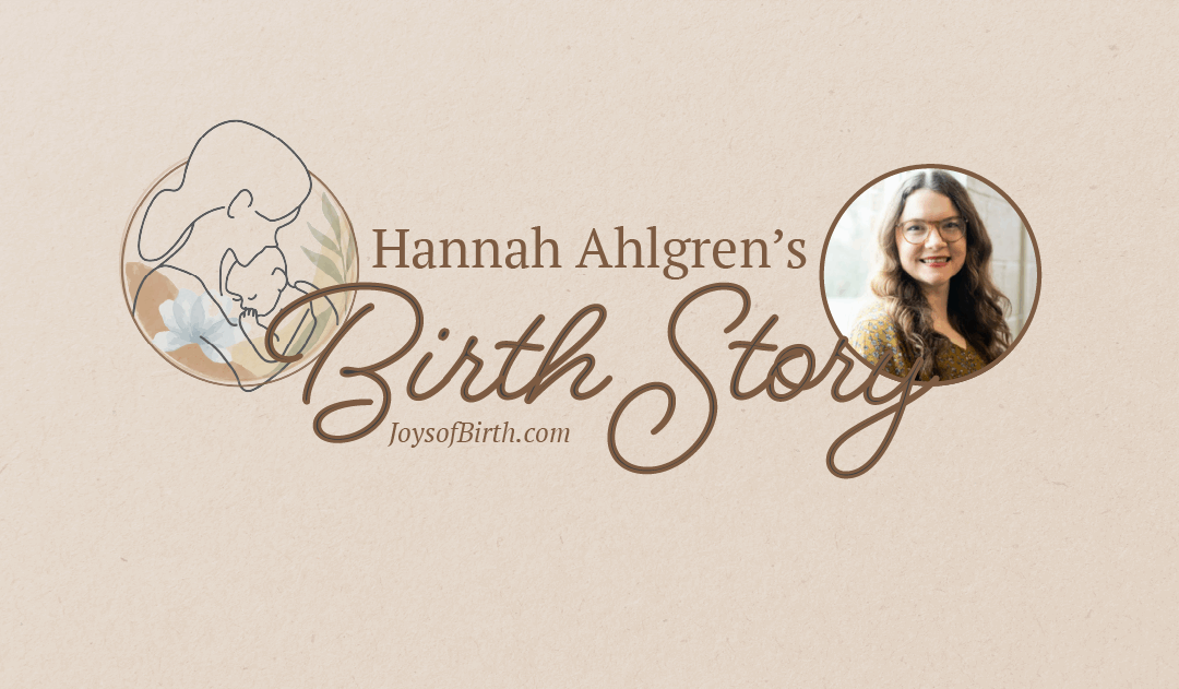 Hannah Ahlgren’s Birth Stories + Preeclampsia + Posterior Baby